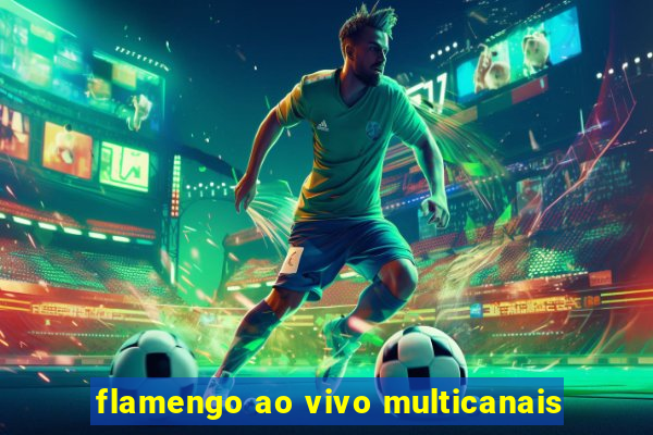 flamengo ao vivo multicanais